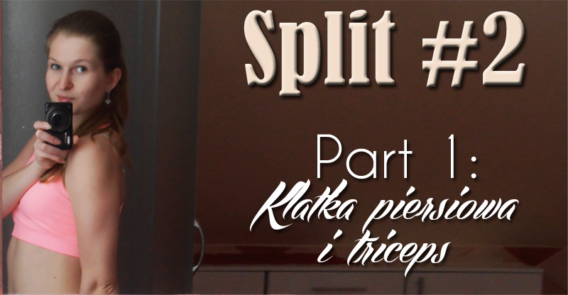 Split #2. Part 1: Klatka piersiowa i triceps [GIFy]